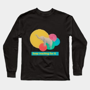 Keep reaching for it - elephant Long Sleeve T-Shirt